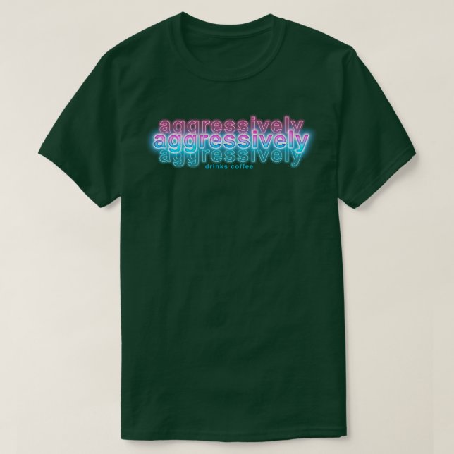 Aggressively Drinks Coffee T-Shirt (Design Front)