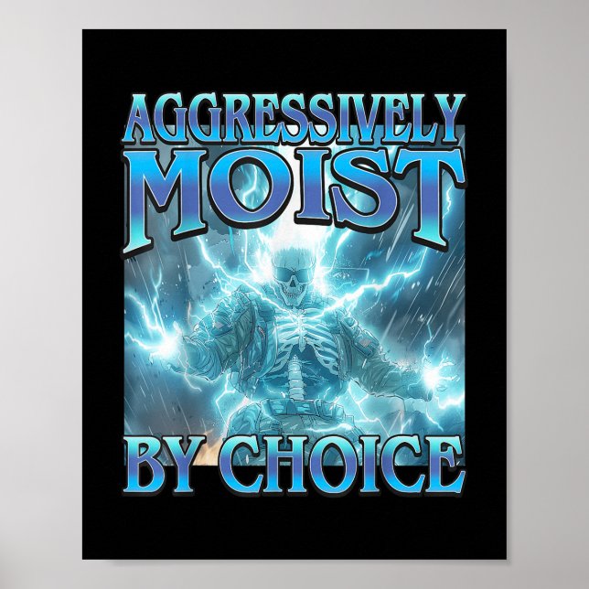 Aggressively Moist By Choice - Funny Hard Skeleton Poster (Front)
