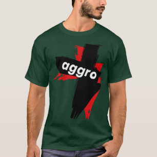 Aggro Aggravation Aggressive Behaviour Words That  T-Shirt