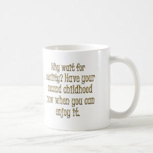 Aging: go ahead and have your second childhood coffee mug