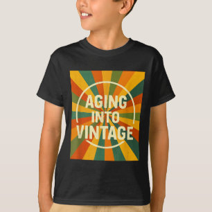 Aging Into Vintage Funny Quote Tee Birthday