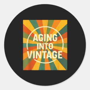 Aging Into Vintage Funny Quote Tee Birthday  Classic Round Sticker
