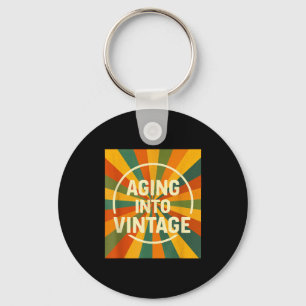 Aging Into Vintage Funny Quote Tee Birthday  Keychain