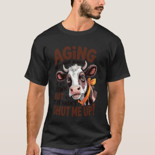 Aging May Have Slowed Me Down But It Hasn't Shut M T-Shirt