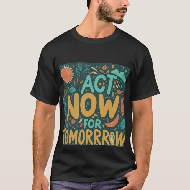 "Agissez maintenant pour demain" T-shirt Slogan po (Devant)