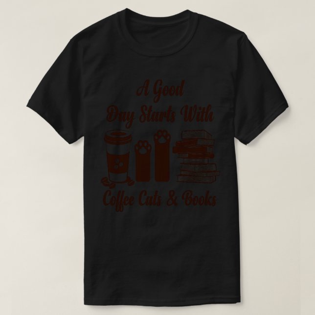 Agood day starts with coffee cats books T-Shirt (Design Front)