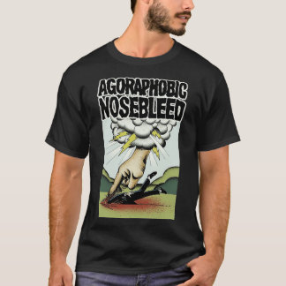 Agoraphobic Nosebleed  T-Shirt