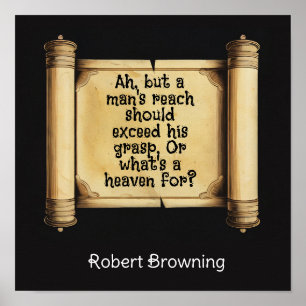Ah, but a man's reach should exceed his grasp,  poster