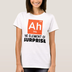 Ah Element Of Surprise Chemistry Funny Student T-Shirt