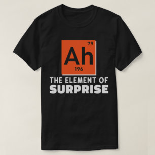 Ah Element Of Surprise Chemistry Funny Student T-Shirt