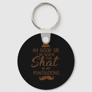 Ah Good Sir I Do Believe I've Shat In My Pantaloon Keychain