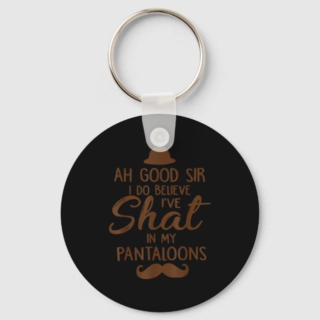 Ah Good Sir I Do Believe I've Shat In My Pantaloon Keychain (Front)