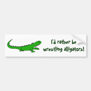 AH- I'd rather be wrestling alligators bumper stic Sticker