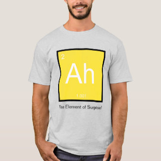 Ah, l'Élément de surprise - Tshirt