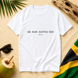Ah Nuh Nuttin Dat Jamaican Saying T-Shirt