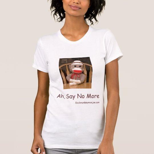 Ah, Say No More T-Shirt