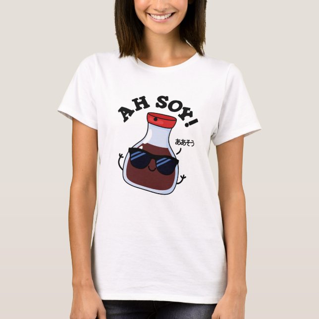 Ah Soy Funny Soy Sauce Pun  T-Shirt (Front)