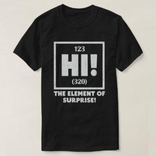 Ah The Element of Surprise Chemistry Science Humor T-Shirt