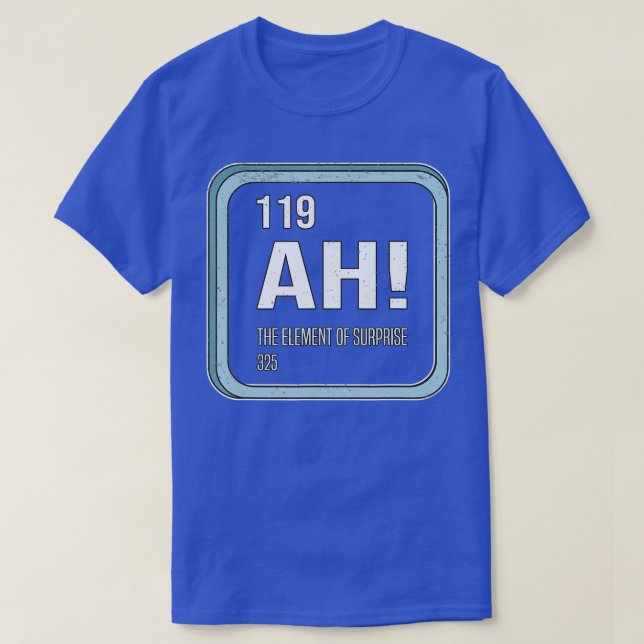Ah The Element of Surprise Chemistry Science Humou T-Shirt (Design Front)