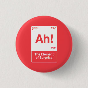 Ah The Element Of Surprise - Funny Chemistry 1 Inch Round Button