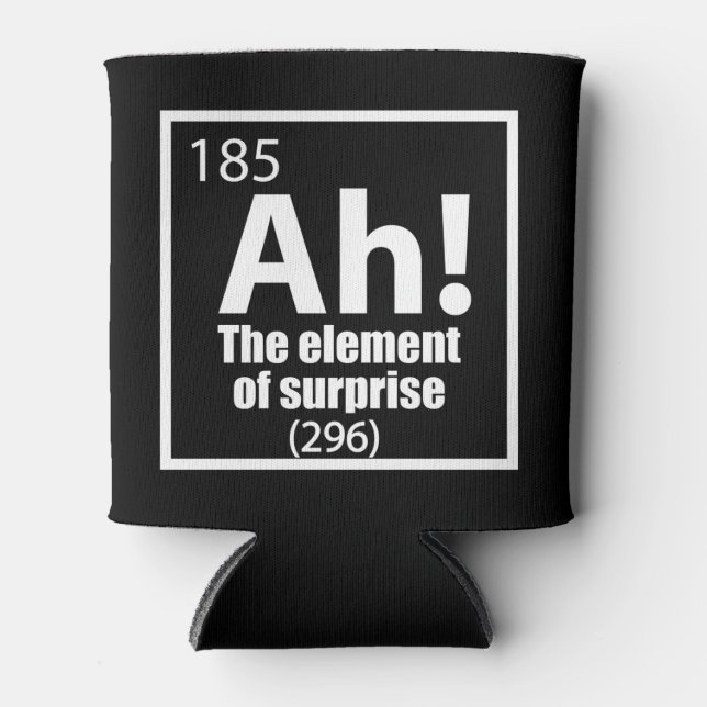 Ah! The Element of Surprise Funny Chemistry Joke Can Cooler (Front)