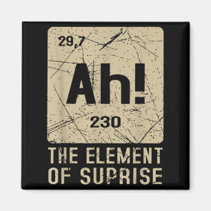 Ah The Element Of Surprise Funny Chemistry Science Magnet