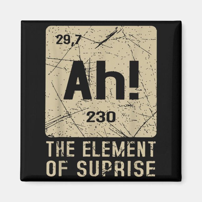 Ah The Element Of Surprise Funny Chemistry Science Magnet (Front)