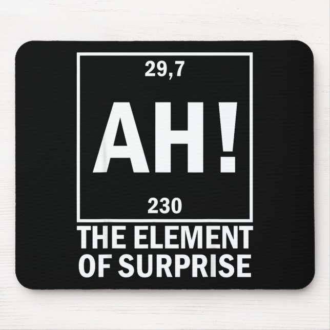 Ah the element of surprise funny chemistry science mouse pad (Front)