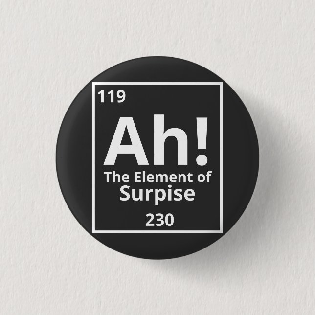 ah the element of surprise funny periodic table 1 inch round button (Front)