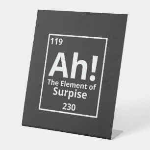 ah the element of surprise funny periodic table pedestal sign