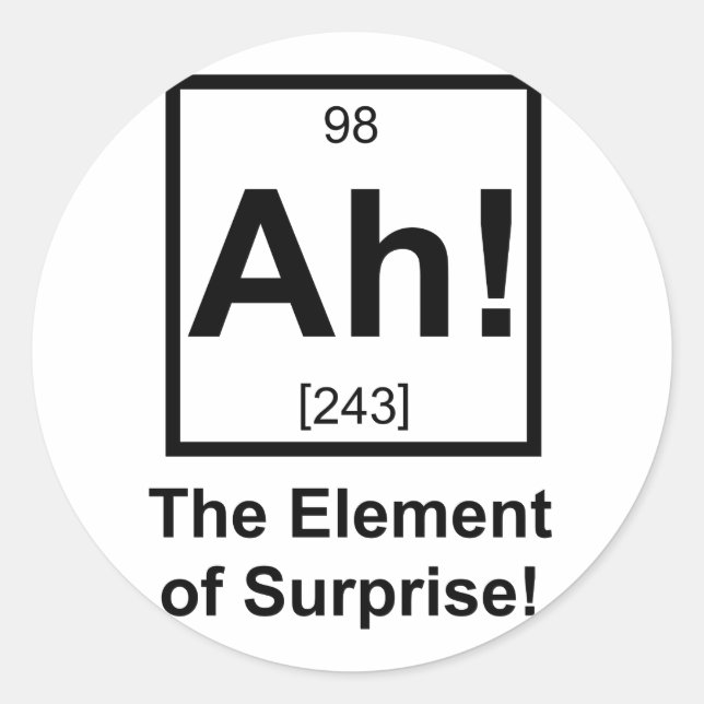 Ah the Element of Surprise Periodic Element Symbol Classic Round Sticker (Front)