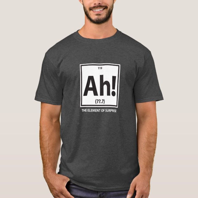 Ah!  The element of surprise T-Shirt (Front)