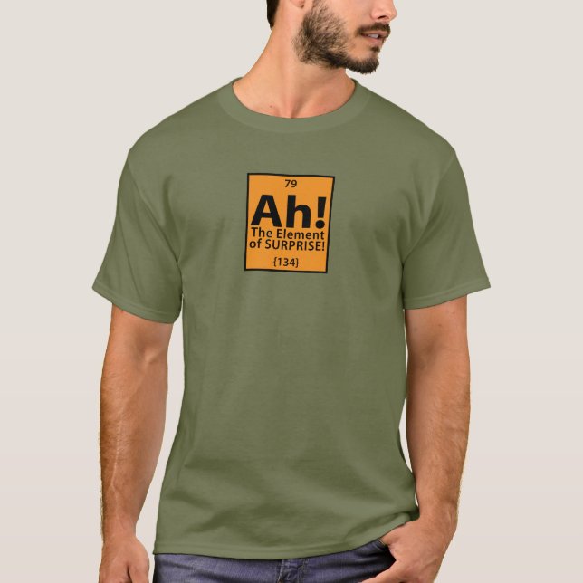 Ah! The Element of Surprise T-Shirt (Front)