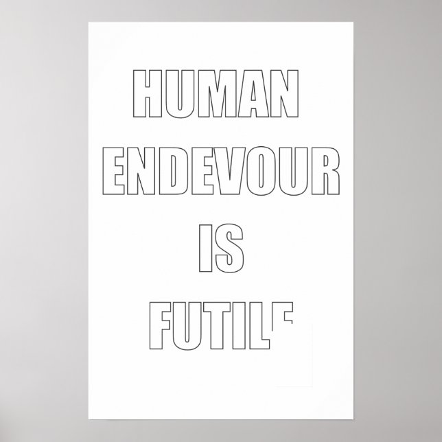 Ahh, The Futility of Human Endevour Poster (Front)