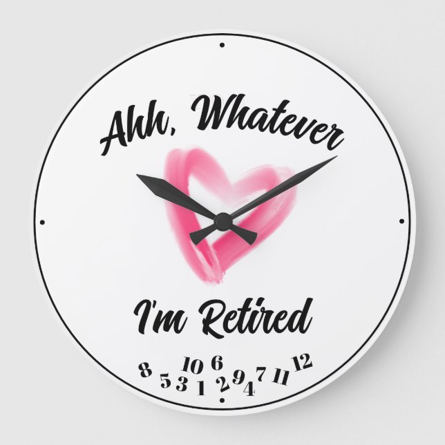 Ahh Whatever I'm Retired Any Saying Pink Heart  Large Clock (Front)