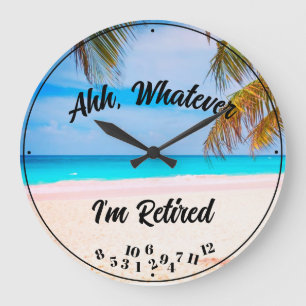 Ahh Whatever I'm Retired Any Saying Script Beach   Large Clock
