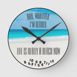 Ahh, Whatever I'm Retired Beach and Ocean - Round Clock