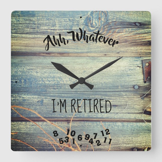 Ahh, Whatever I'm Retired Rustic Barn Wood Blue Square Wall Clock (Front)