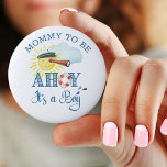 Ahoy It's a Boy Mommy to Be Baby Shower 2 Inch Round Button<br><div class="desc">Ahoy it's a Boy Baby Shower or Pregnancy Announcement Button lettered with Ahoy it's a Boy and personalized with your custom text. The design features the sun wearing a captains hat looking through a telescope. Ahoy it's a Boy is decorated with a life buoy ring and the design has a...</div>