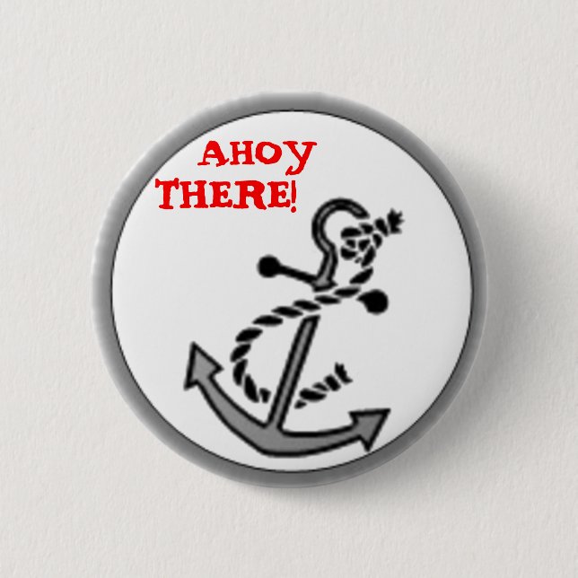 AHOY THERE! 2 INCH ROUND BUTTON (Front)
