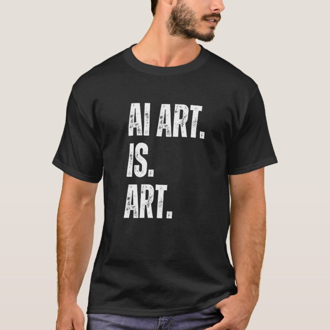 AI Art. Is Art. Artificial Intelligent Art is Art T-Shirt (Front)