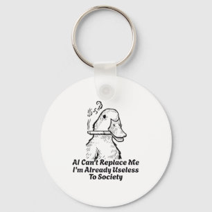 Ai Can't Replace Me I'm Already Useless To Society Keychain