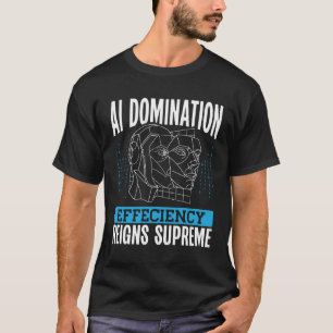 Ai Domination Efficiency Reigns Supreme Backprint  T-Shirt