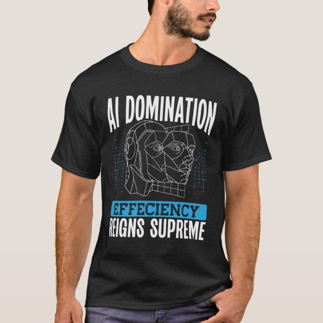 Ai Domination Efficiency Reigns Supreme Backprint  T-Shirt (Front)