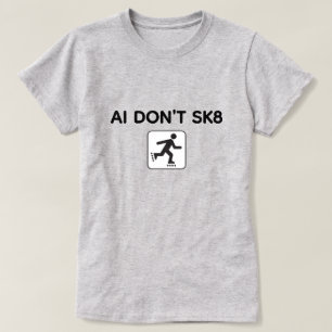 AI Don't SK8™ T-Shirt (Customize It!)