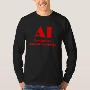 AI Fuelling the Innovation Engine T-Shirt