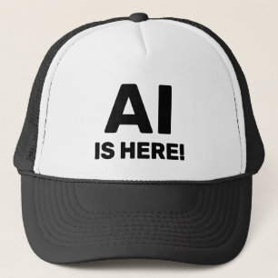 AI Is Here™ Trucker Hat