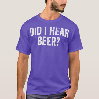 Ai-Je Entendu La Bière Drôle À Boire T-shirt