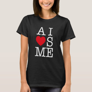 AI Loves ME For AI T-Shirt