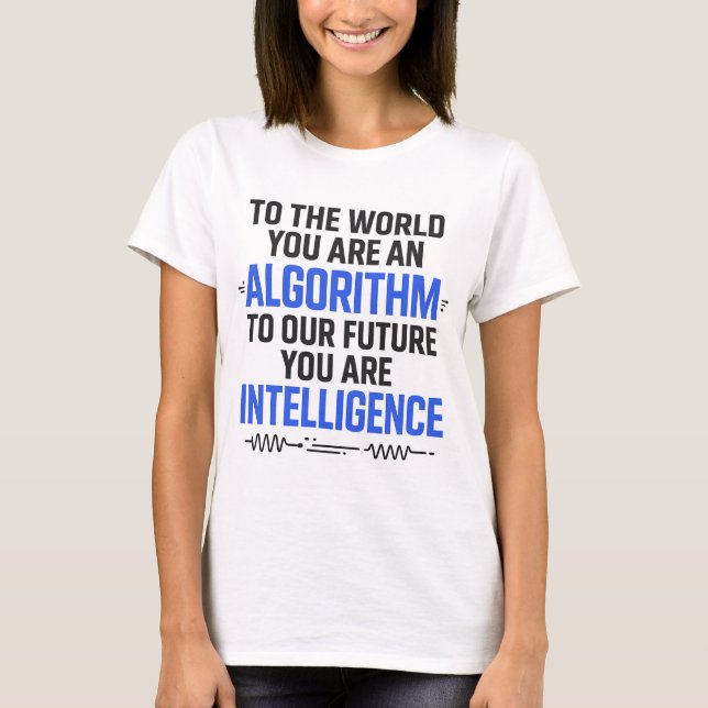 AI Quote Design – Algorithm to Future Intelligence T-Shirt (Front)